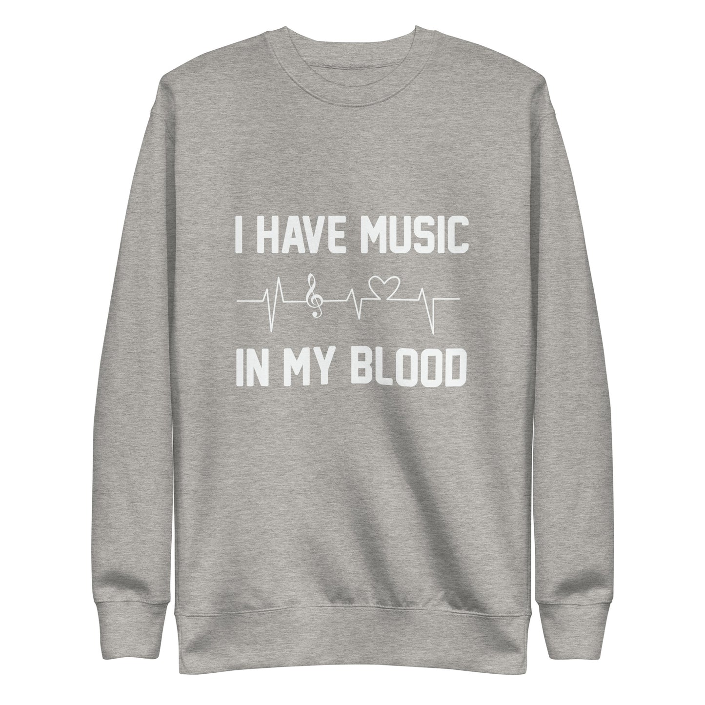 I Have Music In My Blood Sweatshirt
