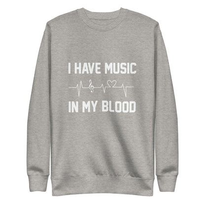 I Have Music In My Blood Sweatshirt