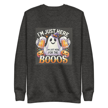 I am just here for the Boos Sweatshirt