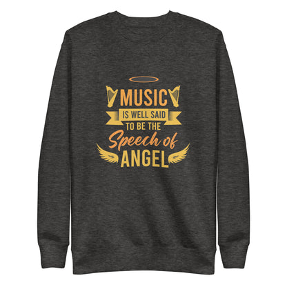 Music Is Well Said To Be The Speech of Angel Sweatshirt
