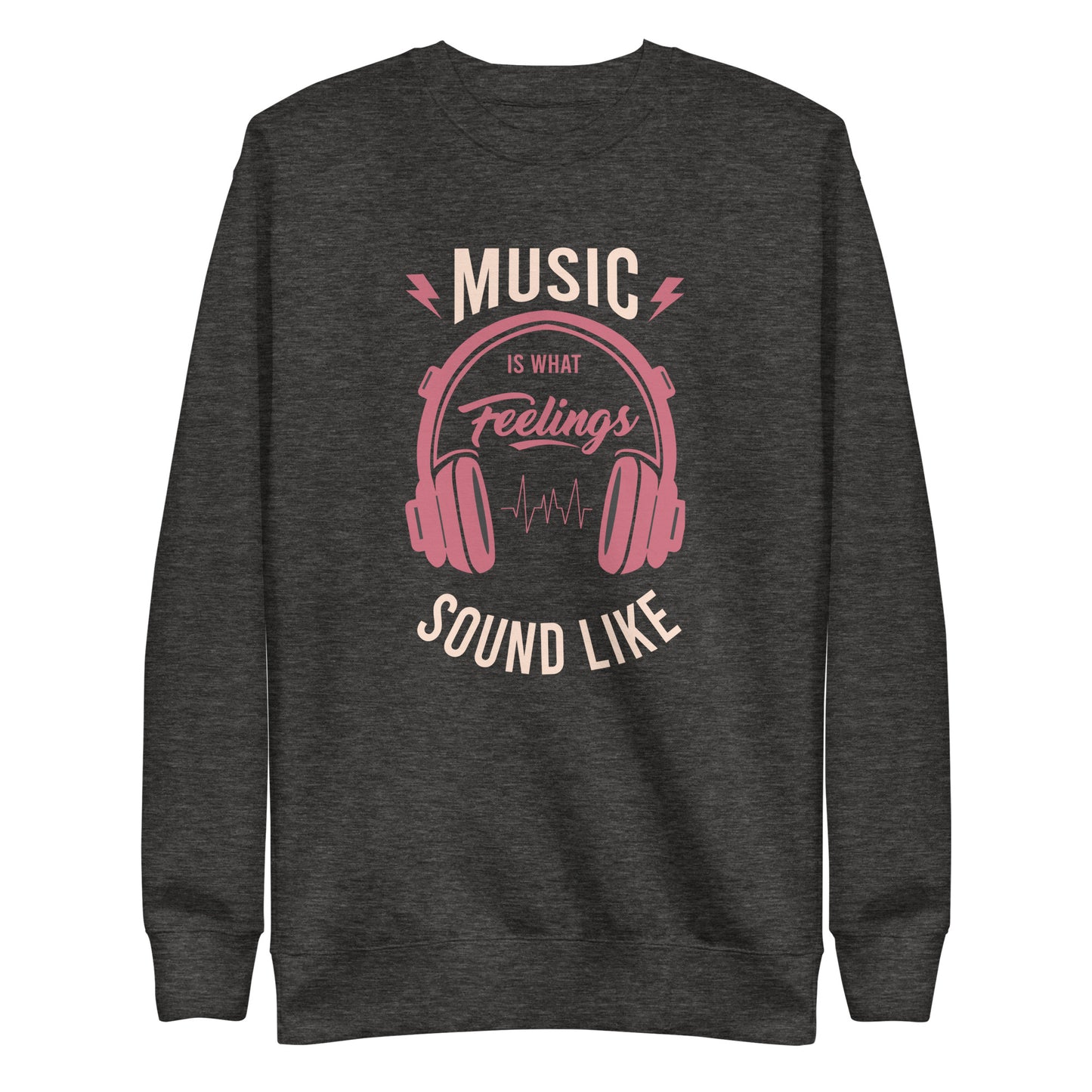 Music is What Feelings Sound Like Sweatshirt