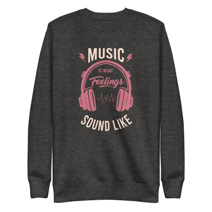 Music is What Feelings Sound Like Sweatshirt