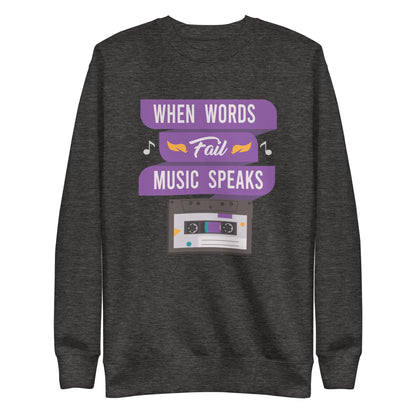When Words Fail Music Speaks Sweatshirt