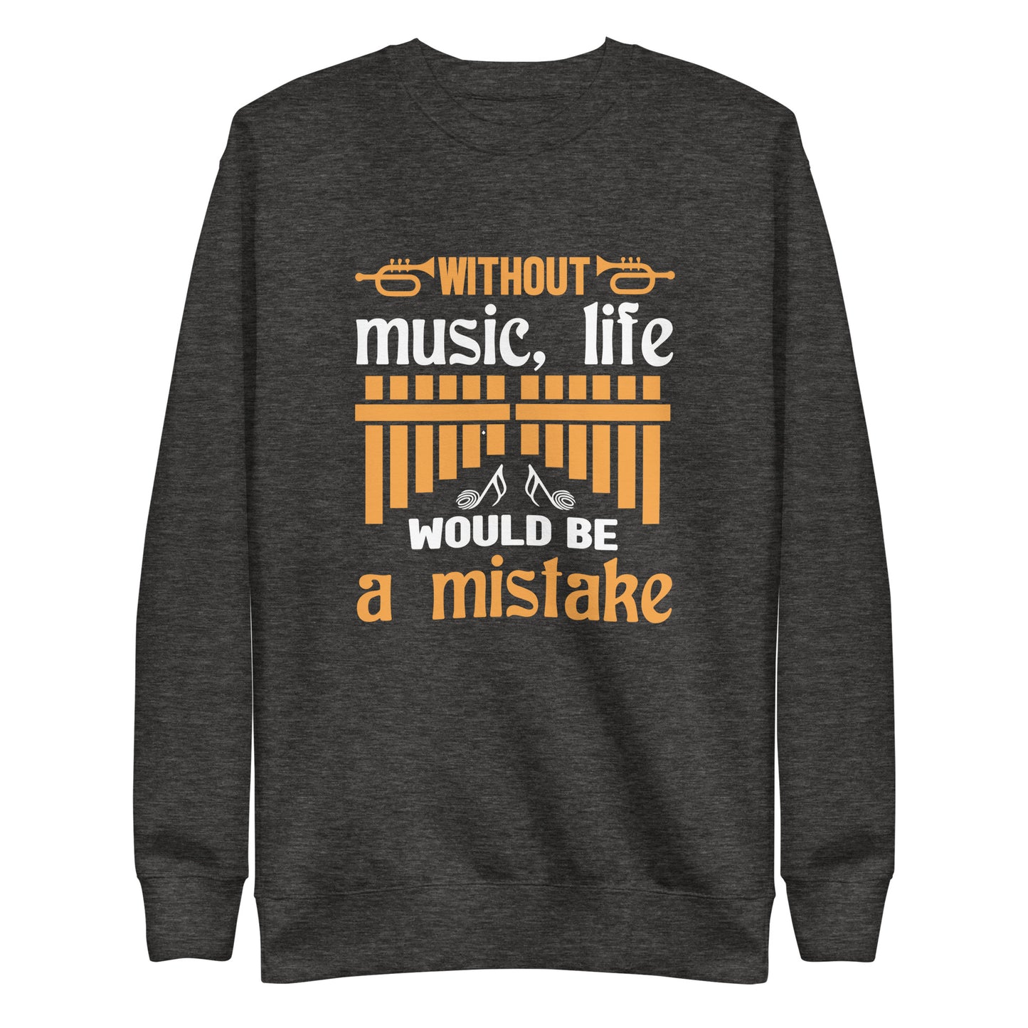 Without Music, Life Would Be A Mistake Sweatshirt