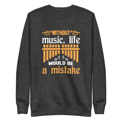 Without Music, Life Would Be A Mistake Sweatshirt
