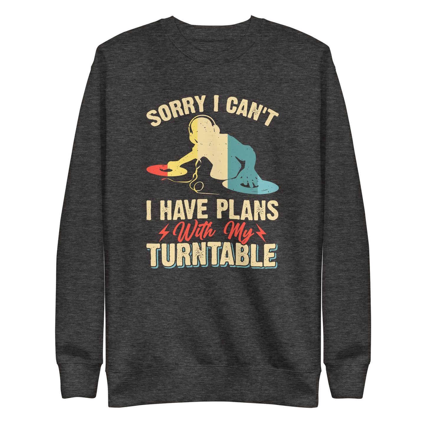 Sorry I Can't, I Have Plans With My Turntable Sweatshirt