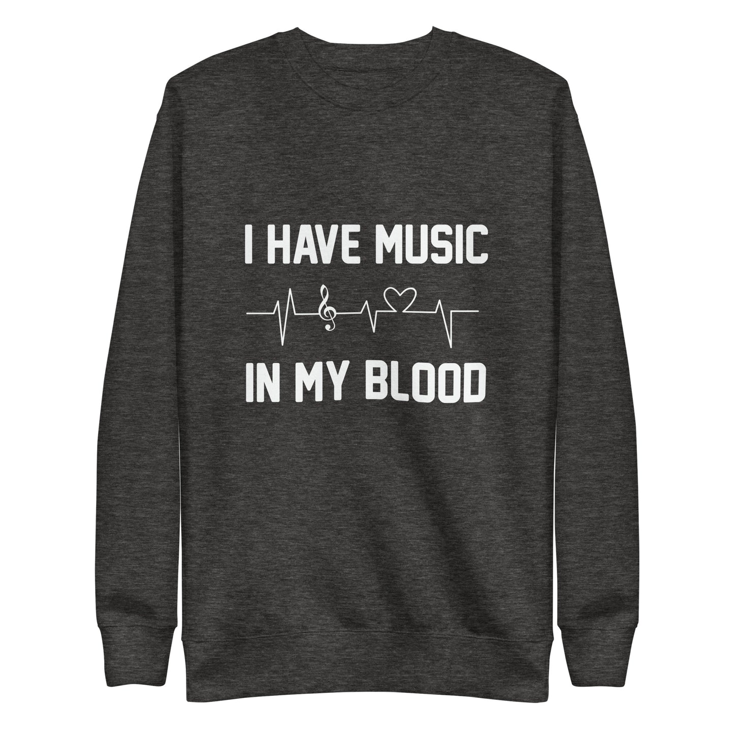 I Have Music In My Blood Sweatshirt