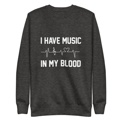 I Have Music In My Blood Sweatshirt