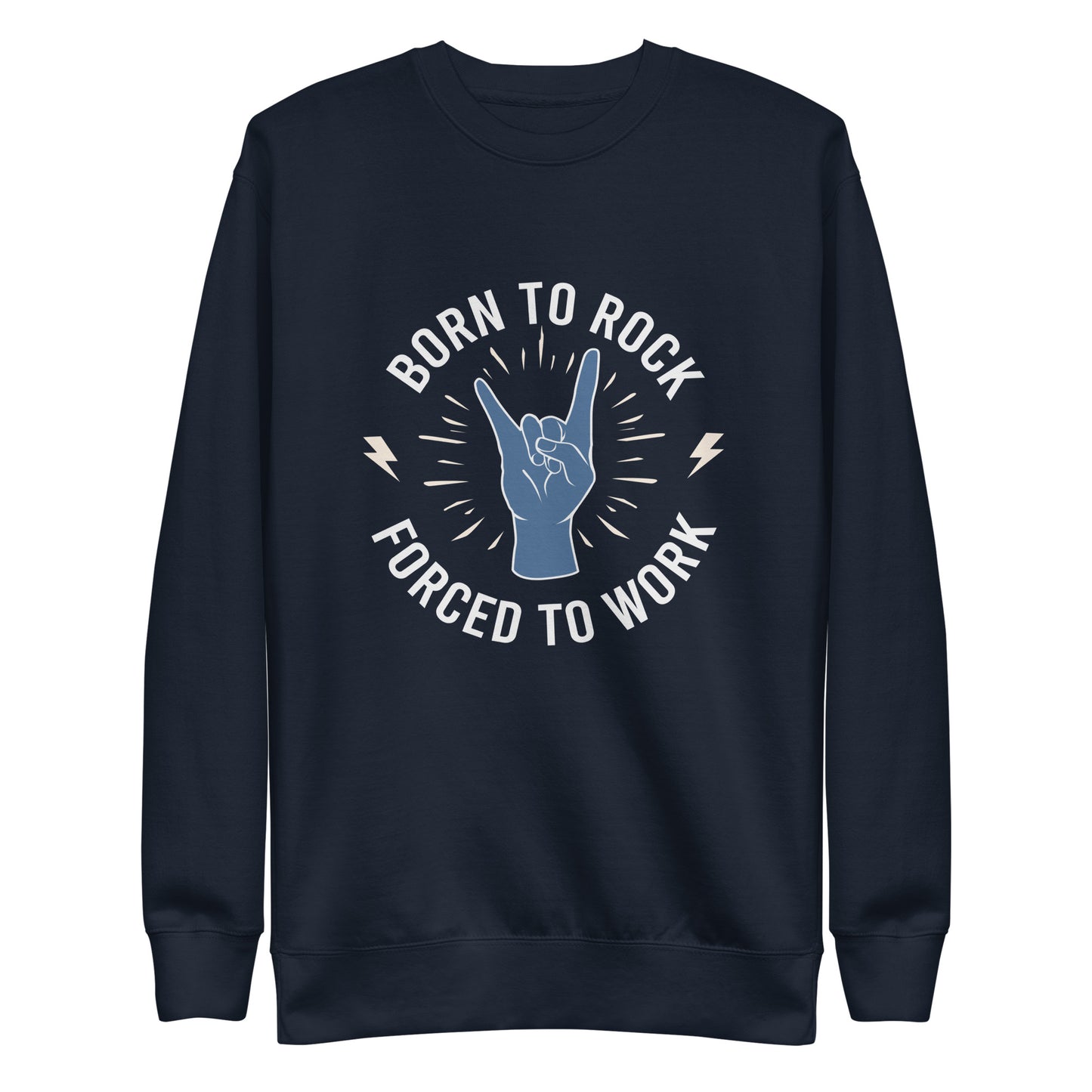 Born To Rock, Forced To Work Sweatshirt