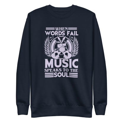 When Words Fail, Music Speaks To The Soul Sweatshirt