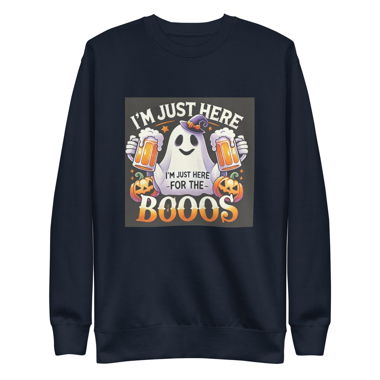 I am just here for the Boos Sweatshirt