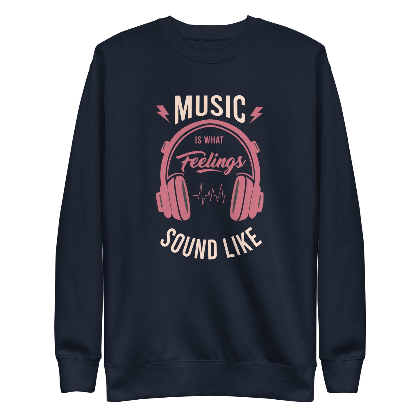 Music is What Feelings Sound Like Sweatshirt