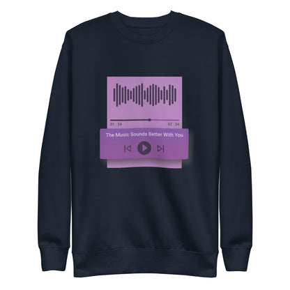 The Music Sounds Better With You Sweatshirt