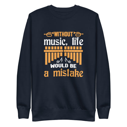 Without Music, Life Would Be A Mistake Sweatshirt