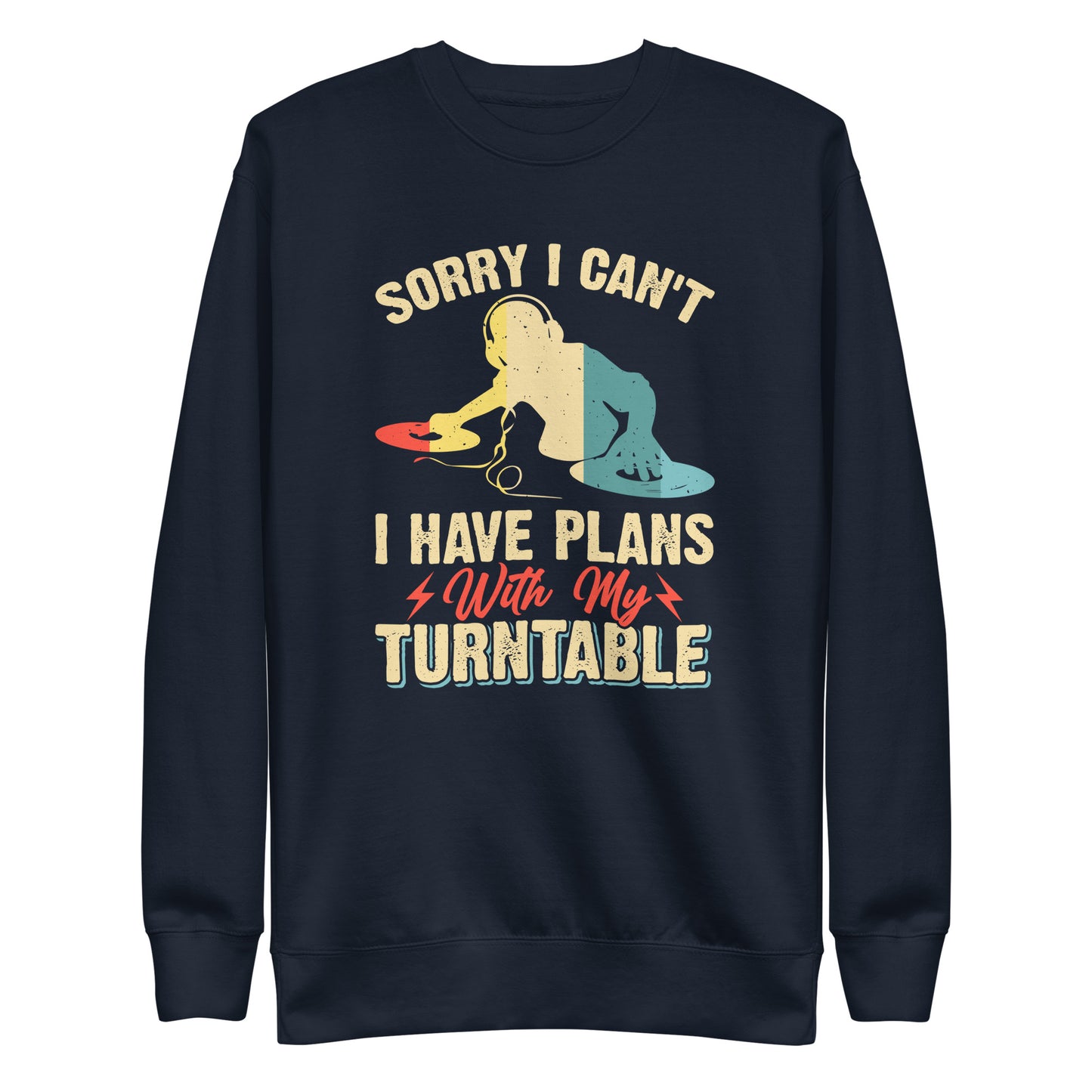Sorry I Can't, I Have Plans With My Turntable Sweatshirt
