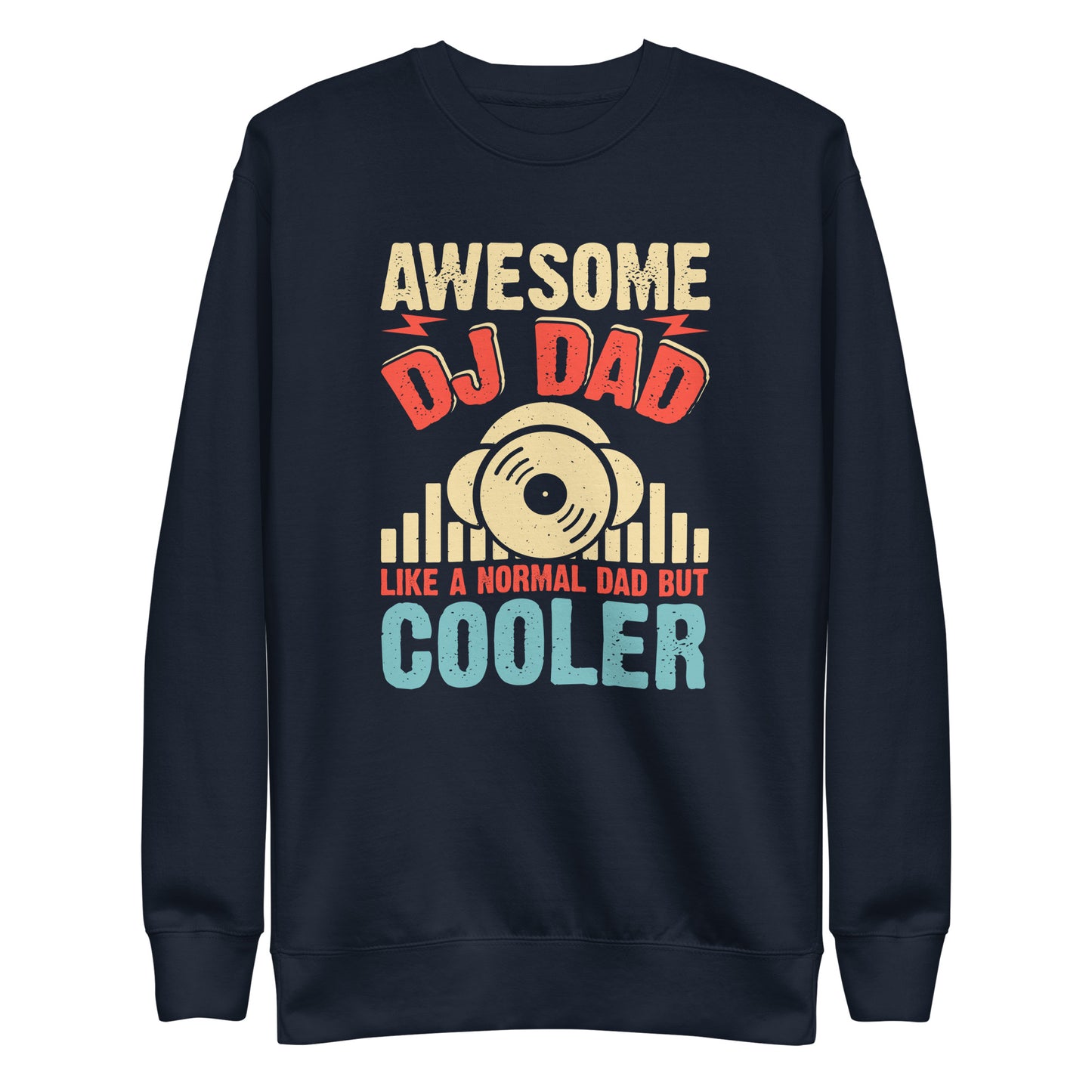Awesome DJ Dad, Like A Normal Dad But Cooler Sweatshirt
