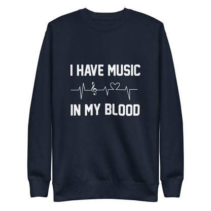 I Have Music In My Blood Sweatshirt