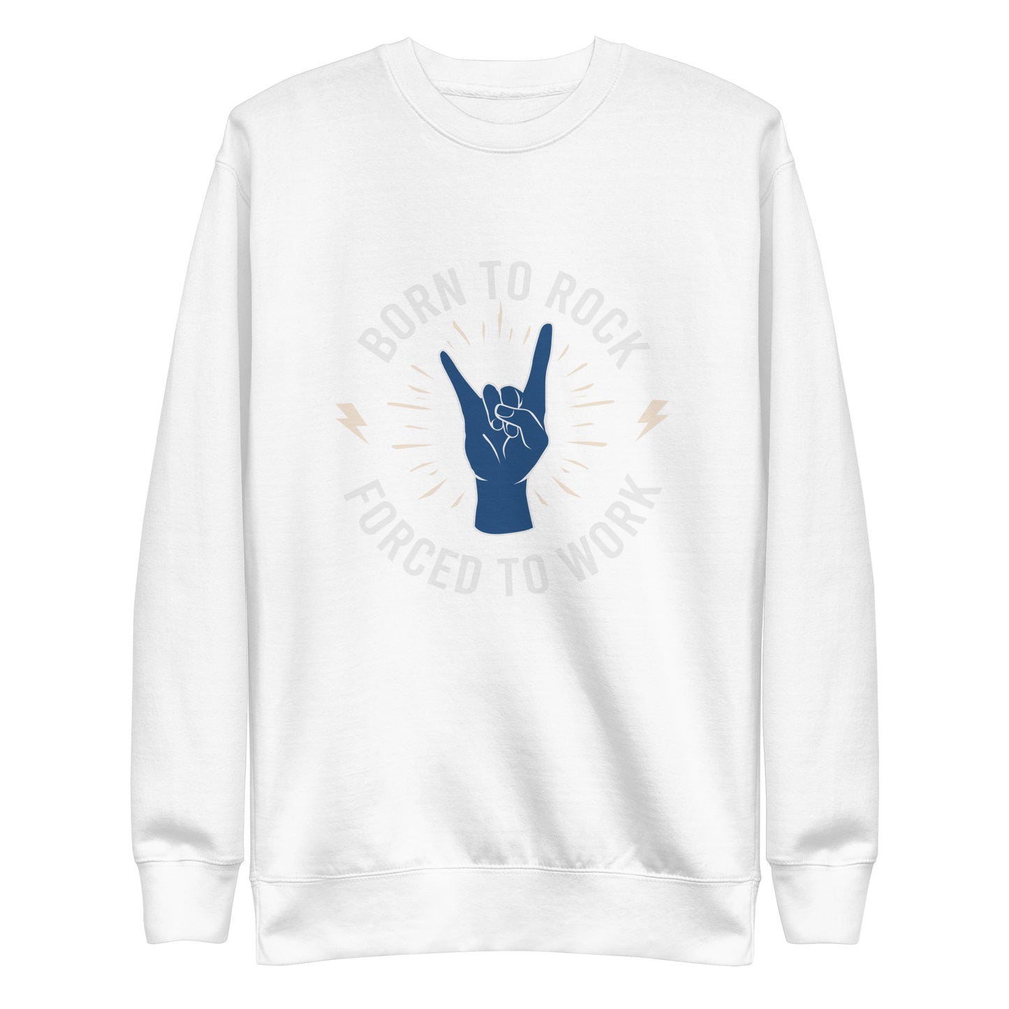 Born To Rock, Forced To Work Sweatshirt