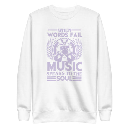 When Words Fail, Music Speaks To The Soul Sweatshirt