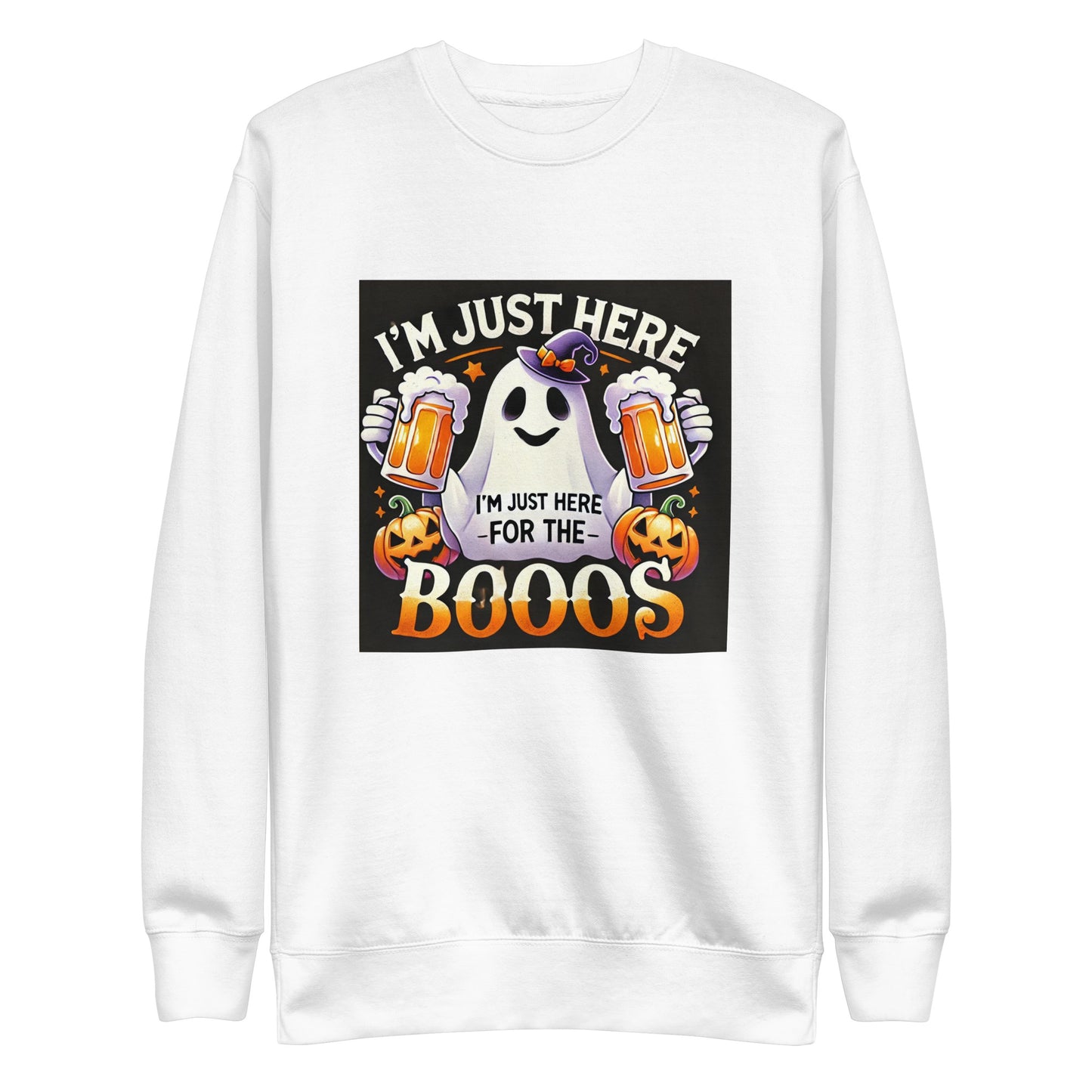 I am just here for the Boos Sweatshirt
