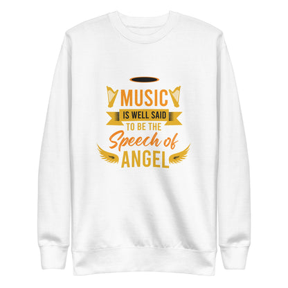 Music Is Well Said To Be The Speech of Angel Sweatshirt