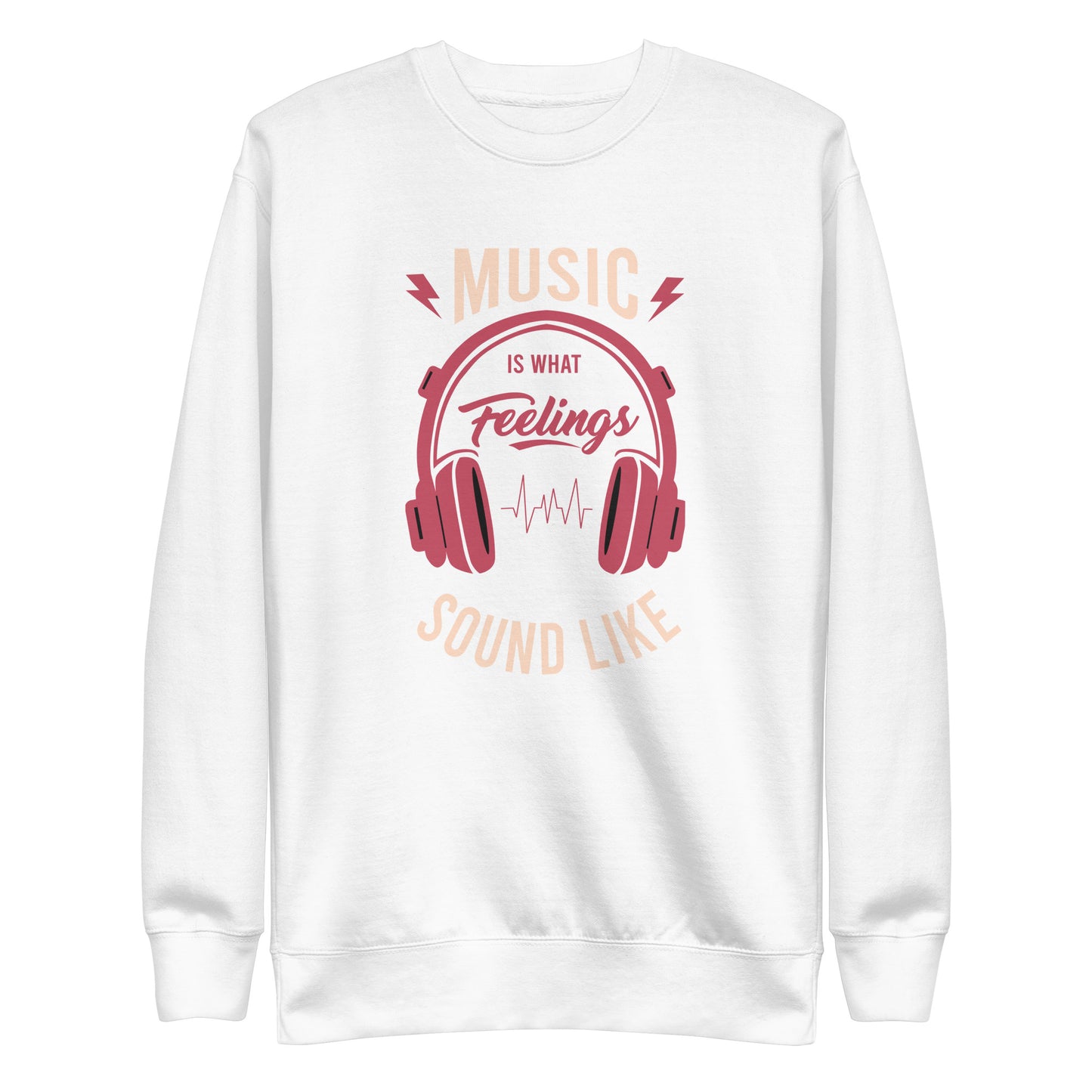 Music is What Feelings Sound Like Sweatshirt
