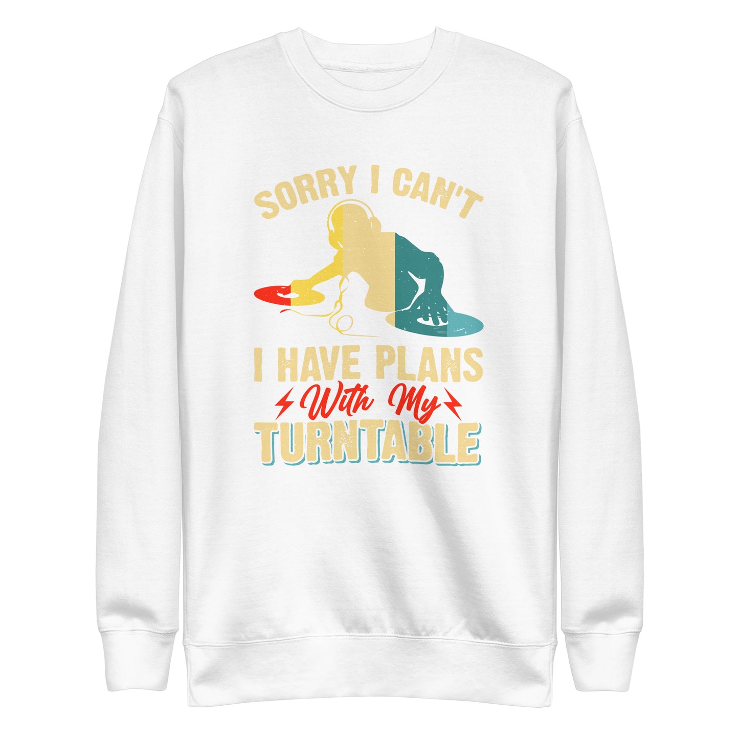 Sorry I Can't, I Have Plans With My Turntable Sweatshirt