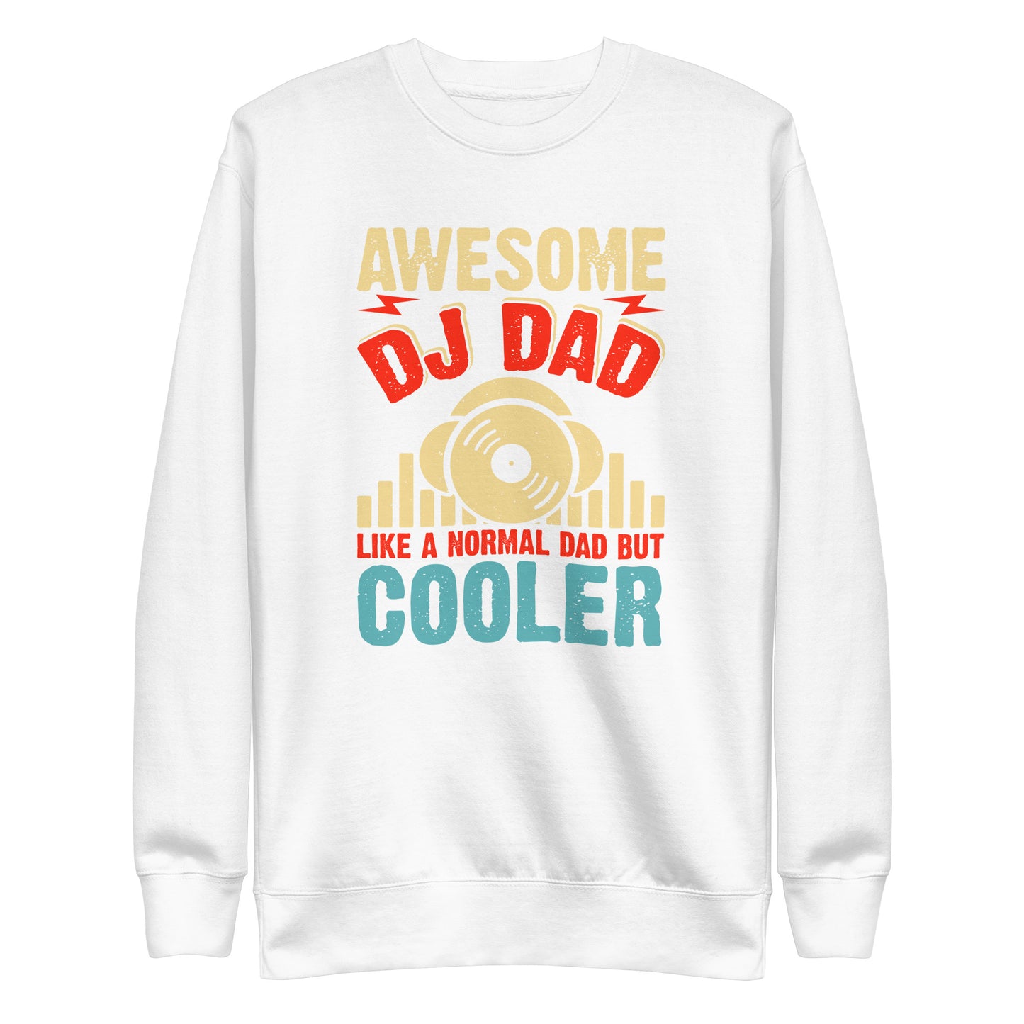 Awesome DJ Dad, Like A Normal Dad But Cooler Sweatshirt