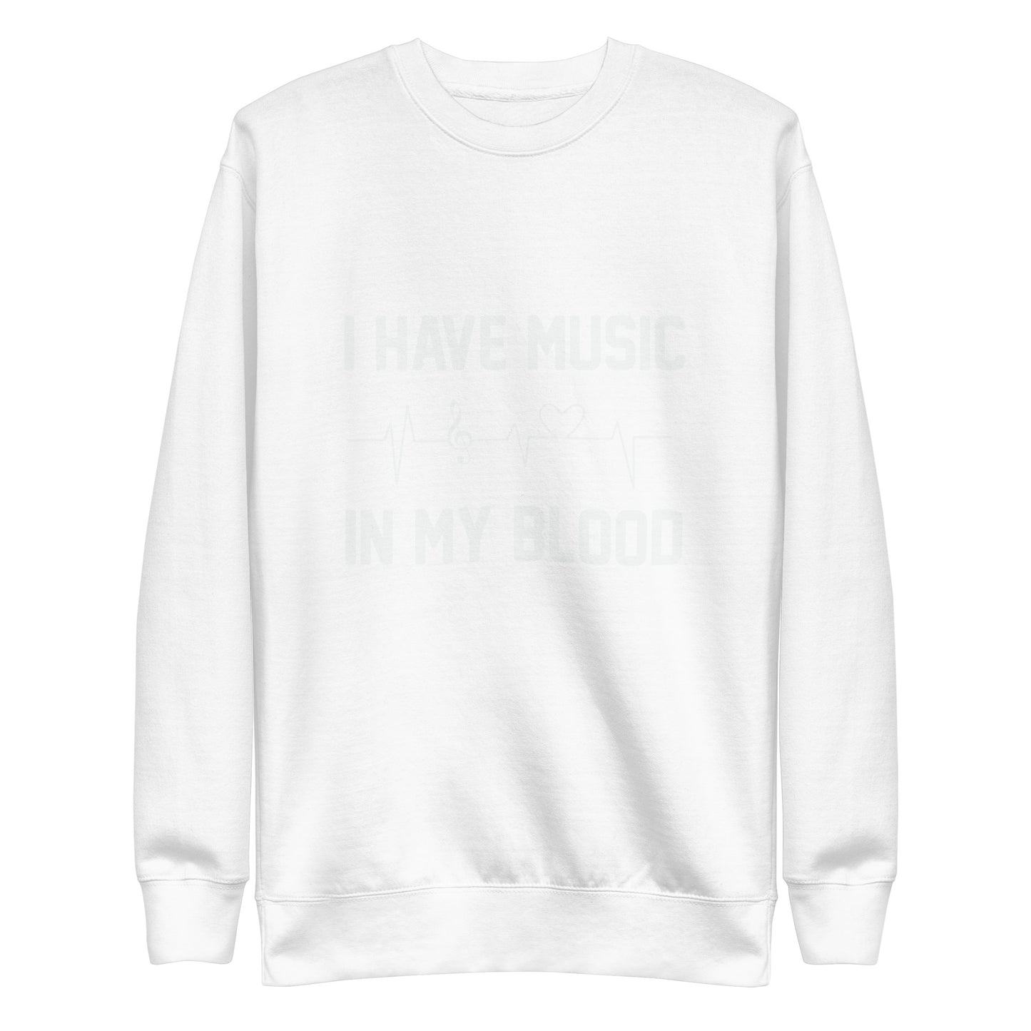 I Have Music In My Blood Sweatshirt