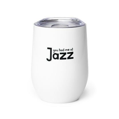 You Had Me At Jazz Wine Tumbler