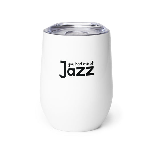 You Had Me At Jazz Wine Tumbler